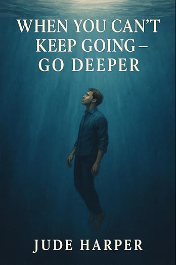 When You Can’t Keep Going — Go Deeper